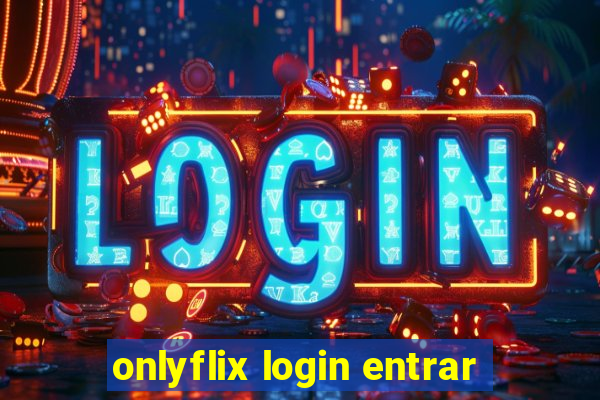 onlyflix login entrar