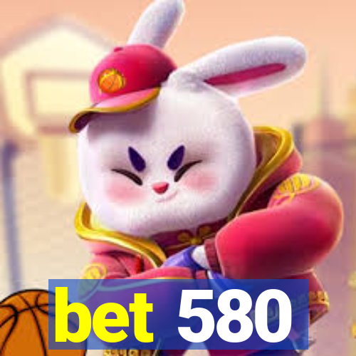 bet 580