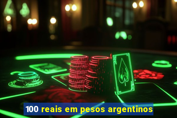 100 reais em pesos argentinos