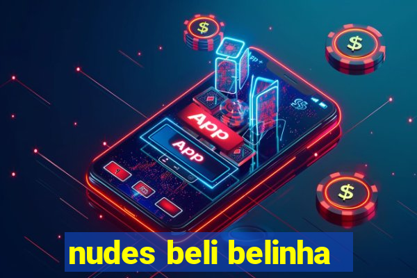 nudes beli belinha