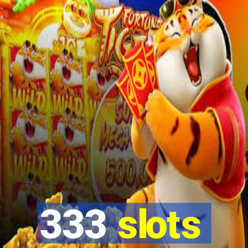 333 slots