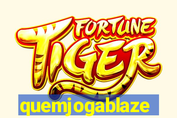 quemjogablaze