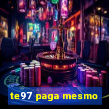 te97 paga mesmo