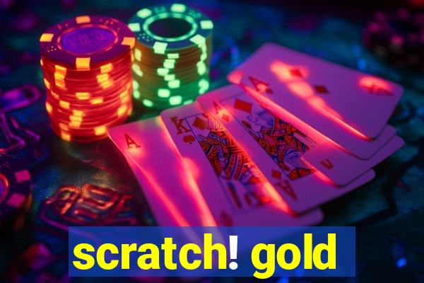 scratch! gold