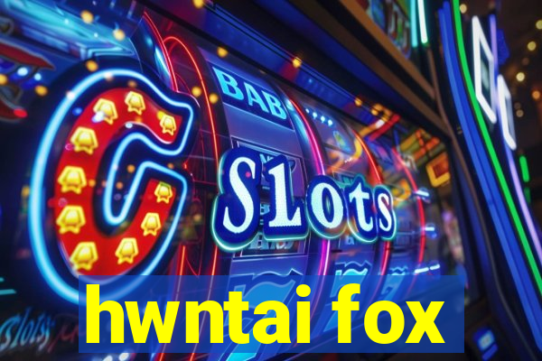 hwntai fox