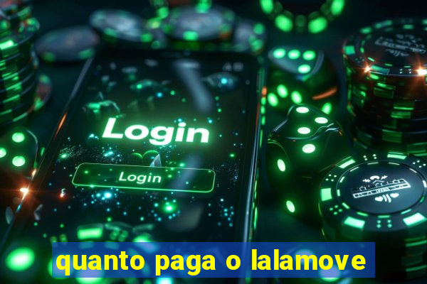 quanto paga o lalamove