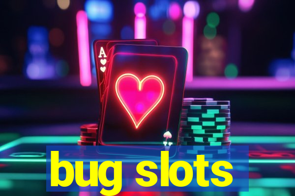 bug slots
