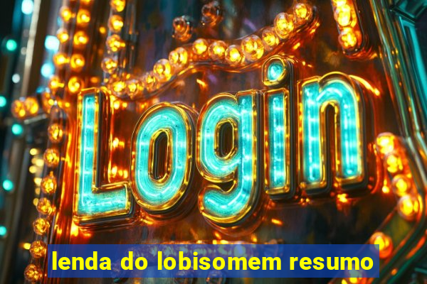 lenda do lobisomem resumo