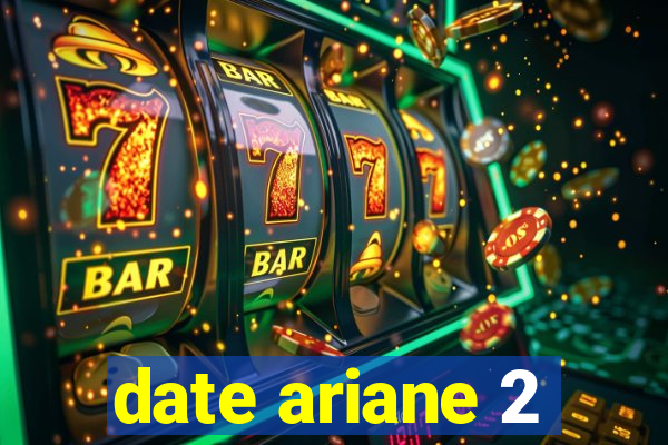 date ariane 2