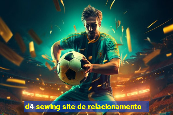 d4 sewing site de relacionamento