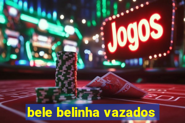 bele belinha vazados