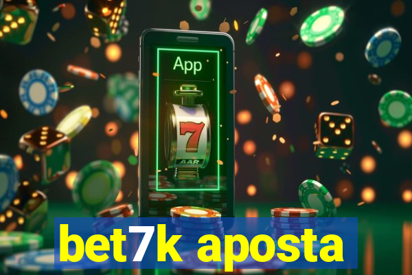 bet7k aposta