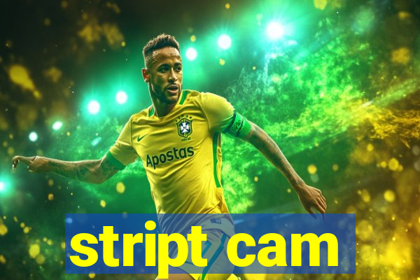 stript cam
