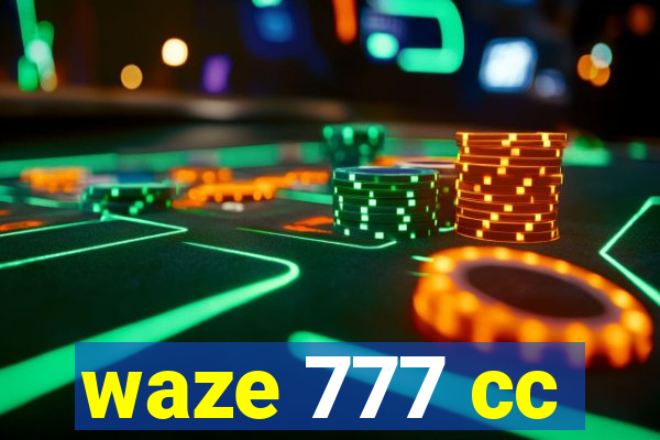 waze 777 cc