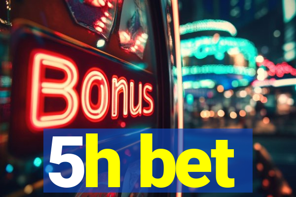 5h bet