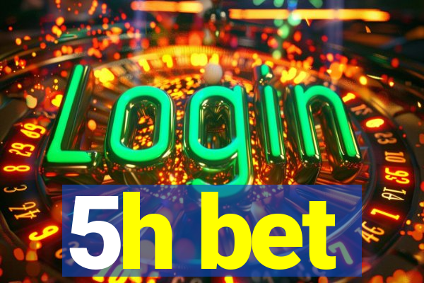 5h bet