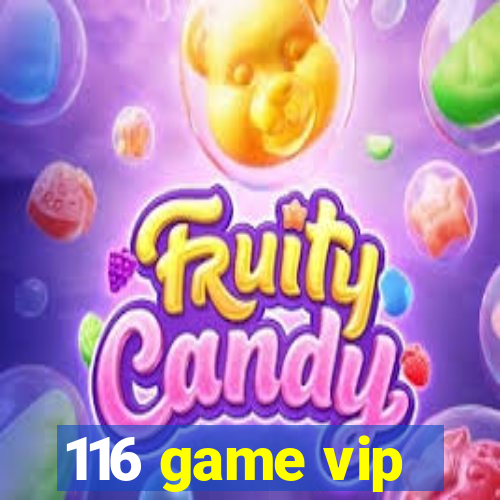 116 game vip