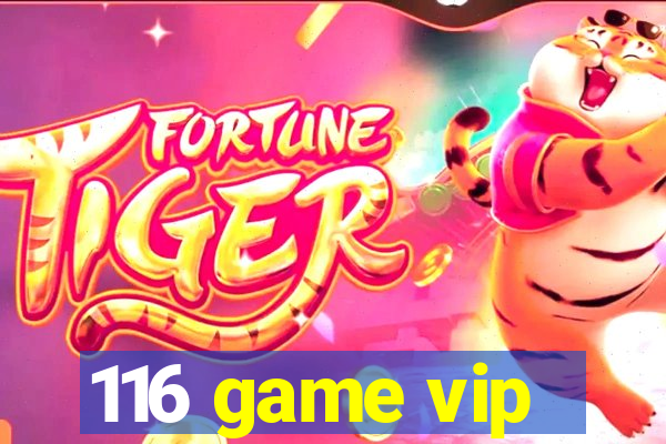 116 game vip
