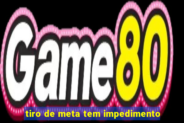 tiro de meta tem impedimento