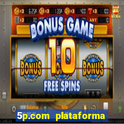 5p.com plataforma de jogos