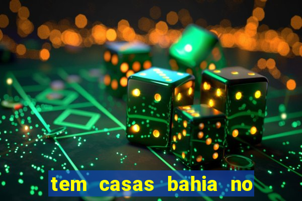 tem casas bahia no park shopping campo grande