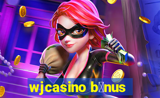wjcasino b么nus