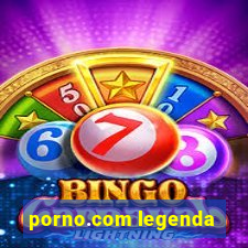 porno.com legenda