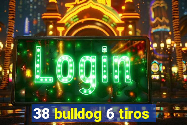 38 bulldog 6 tiros