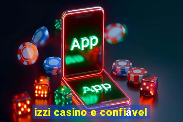 izzi casino e confiável