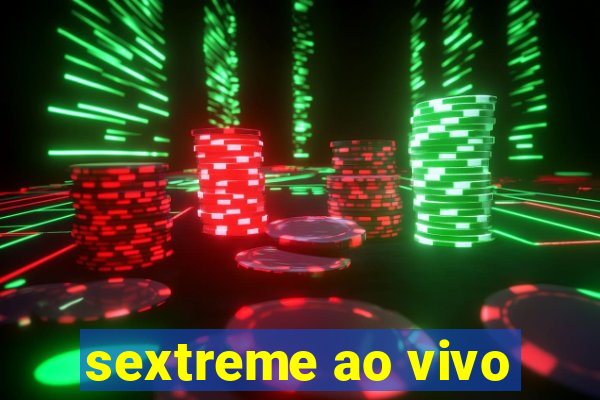 sextreme ao vivo