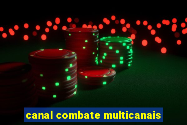 canal combate multicanais