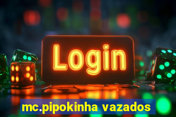 mc.pipokinha vazados