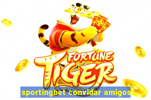 sportingbet convidar amigos