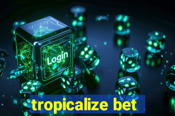 tropicalize bet