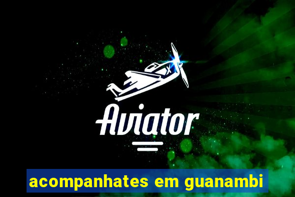 acompanhates em guanambi