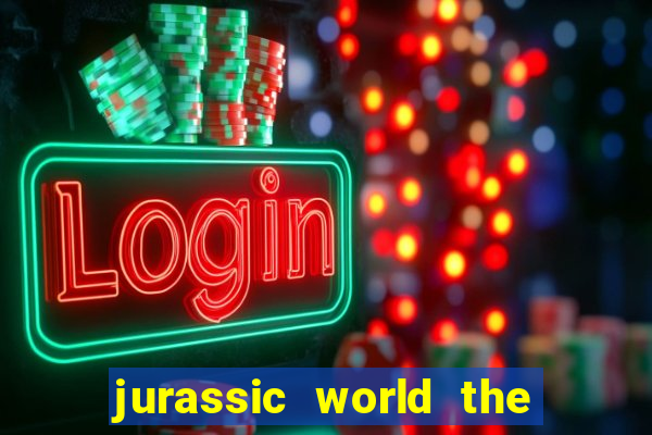 jurassic world the game apk dinheiro infinito