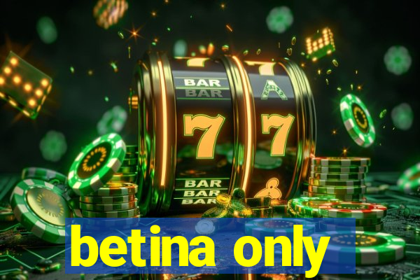 betina only