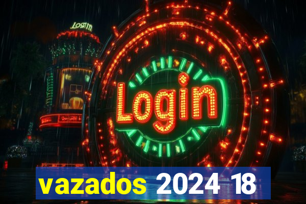 vazados 2024 18