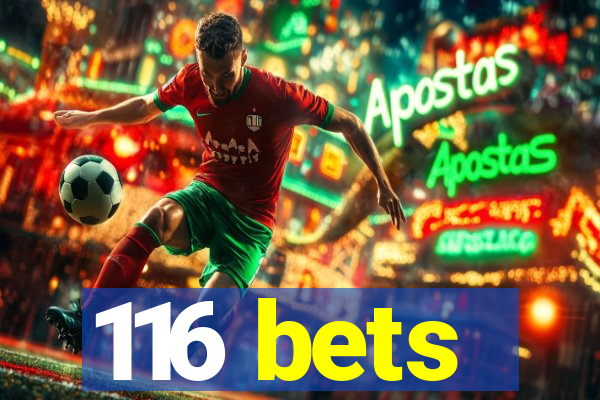 116 bets