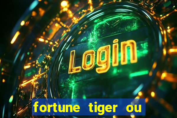 fortune tiger ou fortune ox