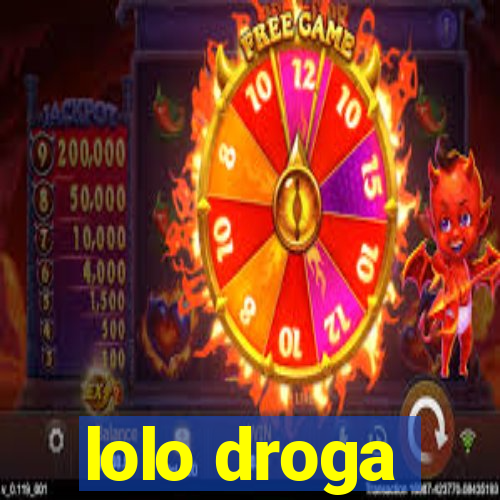 lolo droga
