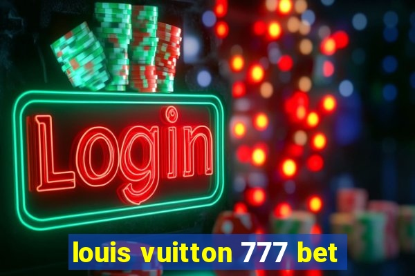 louis vuitton 777 bet