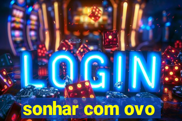 sonhar com ovo