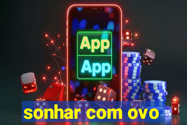 sonhar com ovo