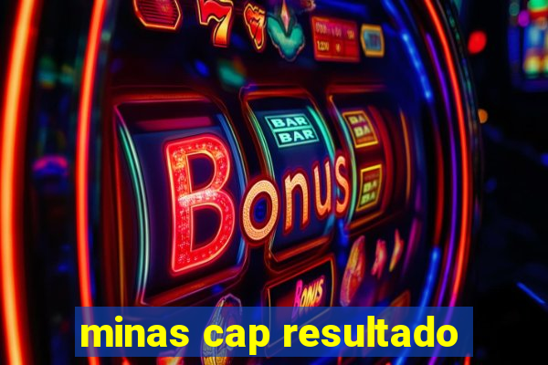 minas cap resultado