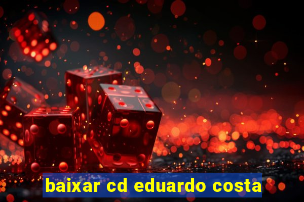 baixar cd eduardo costa