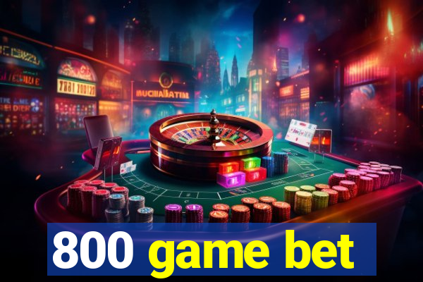 800 game bet