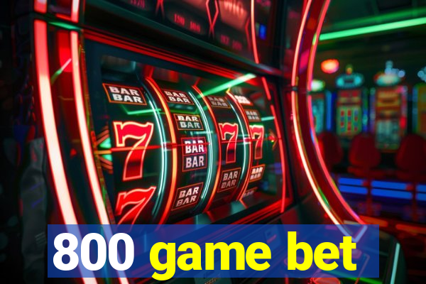 800 game bet