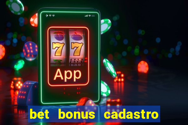 bet bonus cadastro sem deposito