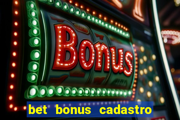 bet bonus cadastro sem deposito